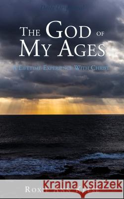 The God of My Ages: A Lifetime Experience With Christ Roxie Ann Keese 9781545613504 Xulon Press - książka