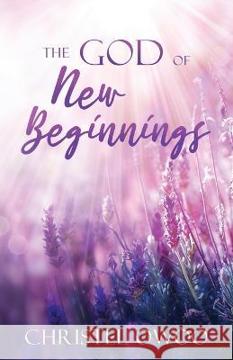 The God of New Beginnings Christel Owoo 9789988340971 Joppa Press - książka