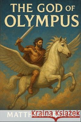 The God of Olympus Matthew Argyle 9781500799816 Createspace - książka