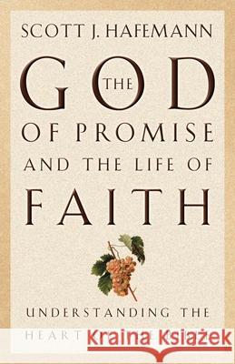 The God of Promise and the Life of Faith: Understanding the Heart of the Bible Scott J. Hafemann 9781581342611 Crossway Books - książka