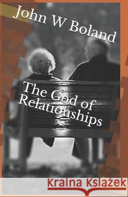 The God of Relationships John W. Boland 9781795339674 Independently Published - książka