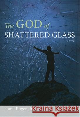 The God of Shattered Glass Frank Rogers 9781608993246 Resource Publications - książka