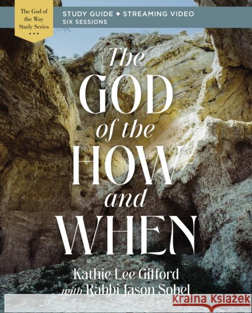 The God of the How and When Bible Study Guide plus Streaming Video Kathie Lee Gifford 9780310156543 HarperChristian Resources - książka