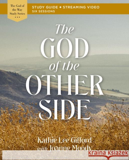 The God of the Other Side Bible Study Guide plus Streaming Video Kathie Lee Gifford 9780310156932 HarperChristian Resources - książka