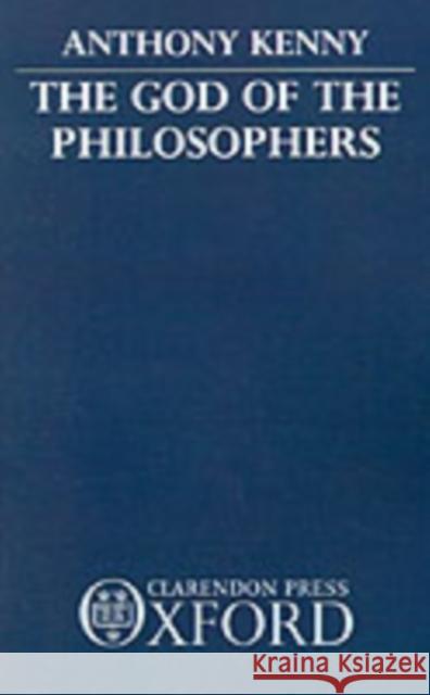 The God of the Philosophers Anthony Kenny 9780198249689 Clarendon Press - książka