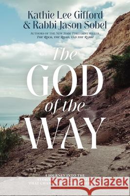The God of the Way: A Journey Into the Stories, People, and Faith That Changed the World Forever Kathie Lee Gifford Rabbi Jason Sobel 9780785290438 Thomas Nelson - książka