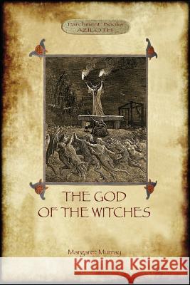 The God of the Witches (Aziloth Books) Margaret Alice Murray 9781909735477 Aziloth Books - książka