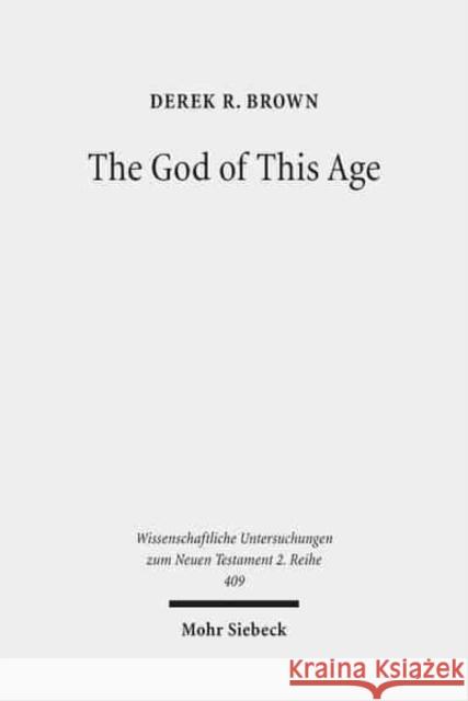 The God of This Age: Satan in the Churches and Letters of the Apostle Paul Brown, Derek R. 9783161537080 Mohr Siebeck - książka
