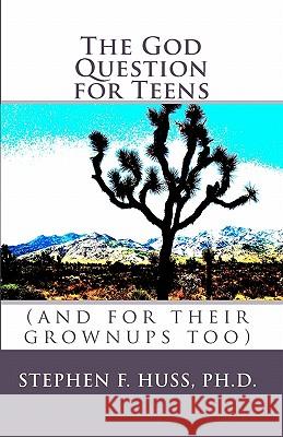 The God Question for Teens: (and for their grownups too) Huss Ph. D., Stephen F. 9781440497285 Createspace - książka