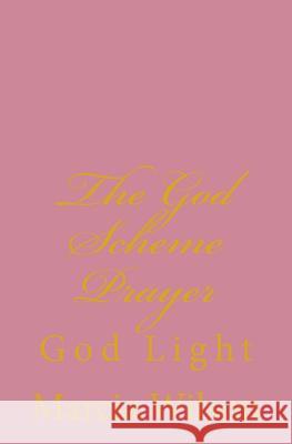 The God Scheme Prayer: God Light Marcia Wilson 9781499787450 Createspace Independent Publishing Platform - książka