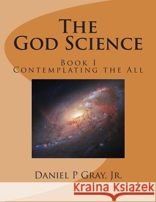 The God Science: Contemplating the All Daniel Philip Gra 9781492158516 Createspace - książka