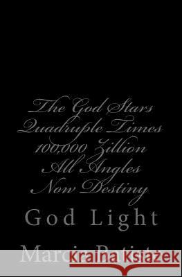 The God Stars Quadruple Times 100,000 Zillion All Angles Now Destiny: God Light Marcia Batiste 9781500624460 Createspace Independent Publishing Platform - książka