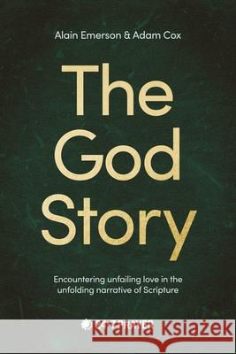 The God Story: Encountering Unfailing Love in the Unfolding Narrative of Scripture Adam Cox 9780281087501 Form - książka