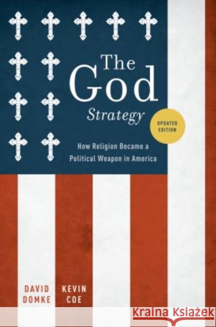 The God Strategy: How Religion Became a Political Weapon in America David Domke Kevin Coe 9780199746743 Oxford University Press, USA - książka