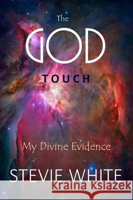 The God Touch: My Divine Evidence MR Stevie White 9781542534307 Createspace Independent Publishing Platform - książka