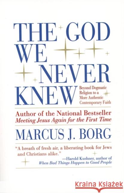 The God We Never Knew: Beyond Dogmatic Religion to a More Authenthic Contemporary Faith Borg, Marcus J. 9780060610357 HarperOne - książka