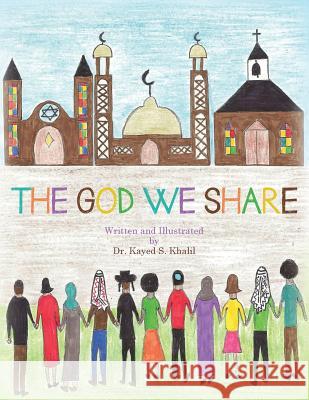 The God We Share Dr Kayed S. Khalil 9781497437890 Createspace - książka