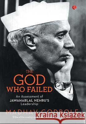 The God Who Failed: An Assessment of Jawaharlal Nehru's Leadership Madhav Godbole 9788129135599 Rupa Publications - książka