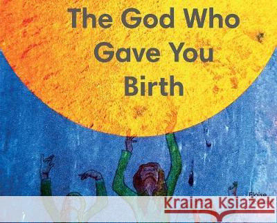 The God Who Gave You Birth Eloise Hopkins 9781908860989 Elluminations - książka