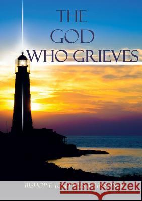 The God Who Grieves Bishop F Josephus (Joey) Johnson, II 9781498484251 Xulon Press - książka