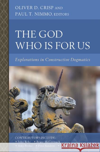 The God Who Is for Us: Explorations in Constructive Dogmatics Oliver D. Crisp Paul T. Nimmo Zondervan 9780310173908 Zondervan Academic - książka