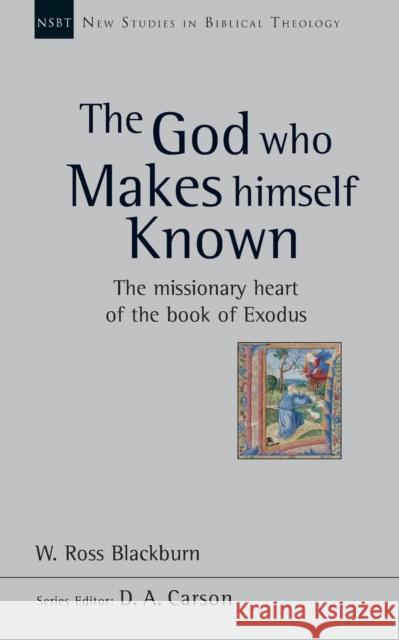 The God Who Makes Himself Known: The Missionary Heart Of The Book Of Exodus Dr W Ross Blackburn 9781844745739 Inter-Varsity Press - książka