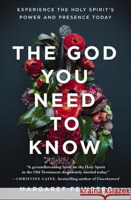 The God You Need to Know: Experience the Holy Spirit's Power and Presence Today Margaret Feinberg 9780310362890 Zondervan - książka