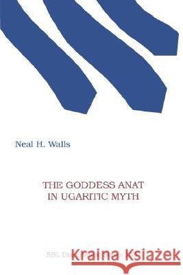 The Goddess Anat in Ugaritic Myth Neal H. Walls 9781555407957 Society of Biblical Literature - książka