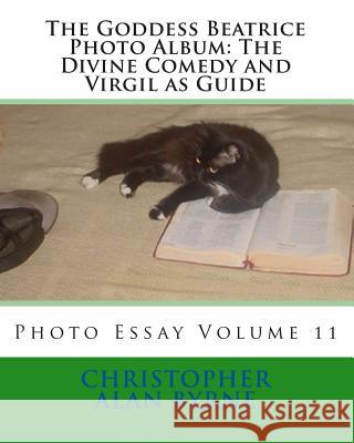 The Goddess Beatrice Photo Album: The Divine Comedy and Virgil as Guide: Photo Essay Christopher Alan Byrne 9781463769512 Createspace - książka