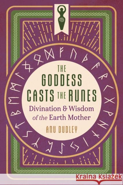 The Goddess Casts the Runes: Divination and Wisdom of the Earth Mother Anu Dudley 9781644117262 Destiny Books - książka