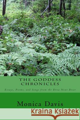The Goddess Chronicles: Essays, Poems, and Songs, from the Diva Next Door Monica M. Davis 9781502755698 Createspace - książka