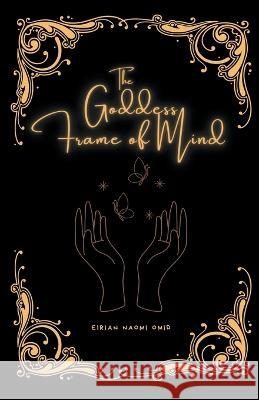 The Goddess Frame of Mind Eirian Naomi Omid   9798223384519 Eirianwrites Studios - książka