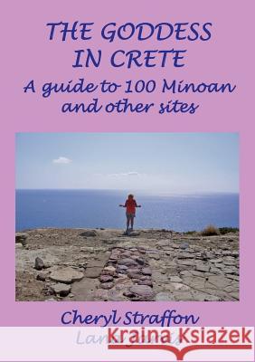 The Goddess in Crete: A guide to 100 Minoan and other sites Cheryl Straffon, Lana Jarvis 9780951885994 Meyn Mamvro Publications - książka