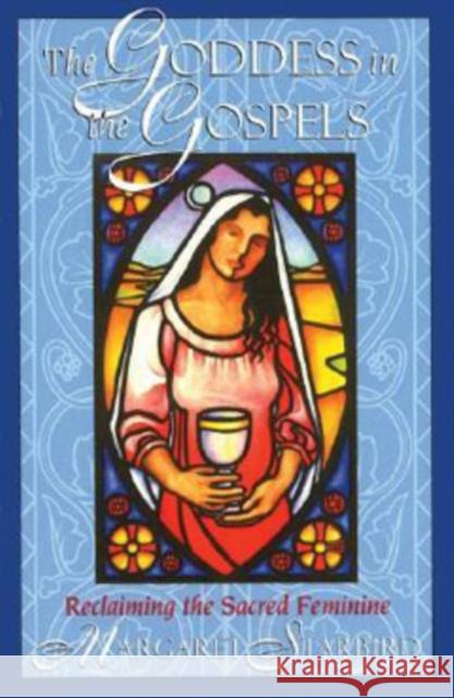 The Goddess in the Gospels: Reclaiming the Sacred Feminine Starbird, Margaret 9781879181557 Bear & Company - książka