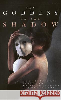 The Goddess in the Shadow Allycia Rye   9781957710129 Hentopan Publishing - książka