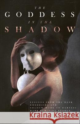 The Goddess in the Shadow Allycia Rye   9781957710150 Hentopan Publishing - książka