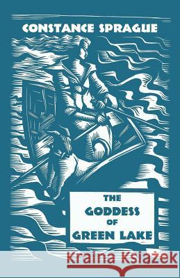 The Goddess of Green Lake Constance Sprague 9780998191508 Silver Beech Press - książka