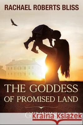 The Goddess of Promised Land: Genesis Rachel Roberts Bliss 9781954978386 Broken Crow Ridge - książka