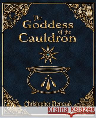 The Goddess of the Cauldron Christopher Penczak Sellena Dear Tina Whittle 9781940755168 Copper Cauldron Publishing - książka