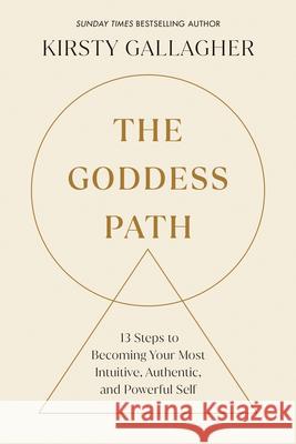 The Goddess Path: 13 Steps to Becoming Your Most Intuitive, Authentic, and Powerful Self Kirsty Gallagher 9780593885871 Zeitgeist - książka