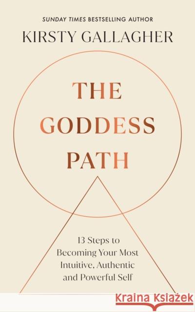 The Goddess Path: 13 Steps to Becoming Your Most Intuitive, Authentic and Powerful Self Kirsty Gallagher 9781846047763 Ebury Publishing - książka