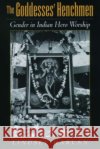 The Goddesses' Henchmen: Gender in Indian Hero Worship Harlan, Lindsey 9780195154269 Oxford University Press, USA