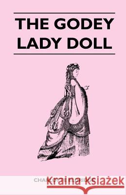 The Godey Lady Doll Charlotte Eldridge 9781447401124 Mahomedan Press - książka