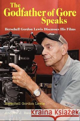 The Godfather of Gore Speaks - Herschell Gordon Lewis Discusses His Films Herschell Gordon Lewis Andrew J. Rausch 9781593932978 Bearmanor Media - książka