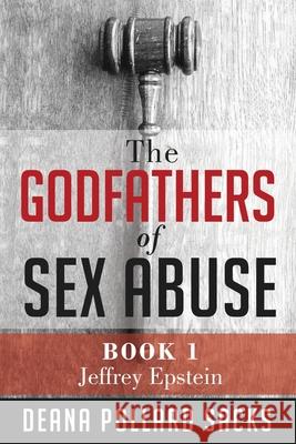 The Godfathers of Sex Abuse, Book I: Jeffrey Epstein Deana Pollard Sacks 9781733995825 Deana Pollard Sacks LLC - książka