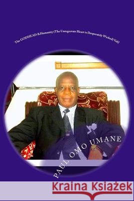 The GODHEAD & Humanity: The Unregenerate Heart is Desperately Wicked Eborieme, Hon Justice 9781530058099 Createspace Independent Publishing Platform - książka