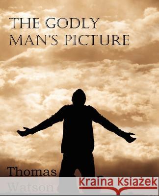 The Godly Man's Picture Thomas, Jr. Watson 9781612036144 Bottom of the Hill Publishing - książka