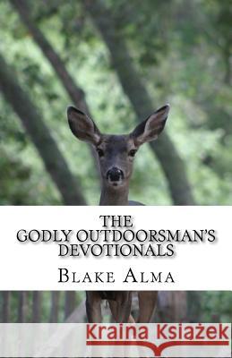 The Godly Outdoorsman's Devotionals Blake Alma The Co Outdoorsmen' 9781516947133 Createspace - książka