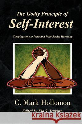 The Godly Principle of Self-Interest C. Mark Hollomon 9781436327855 Xlibris Corporation - książka