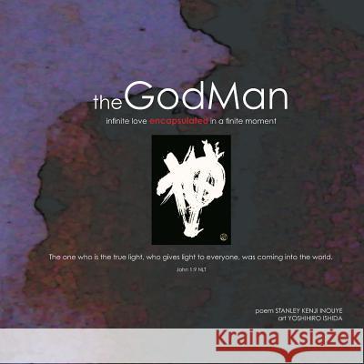 The GodMan: infinite love encapsulated in a finite moment Ishida, Yoshihiro 9780983523802 Iwa, Incorporated - książka